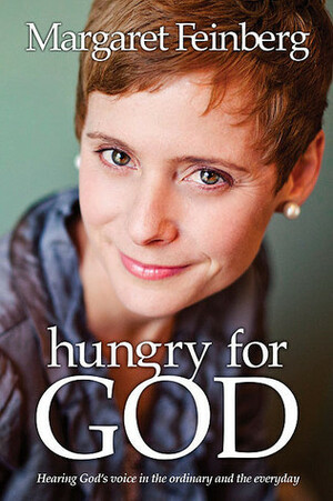 Hungry for God: Hearing God's Voice in the Ordinary and the Everyday by Margaret Feinberg