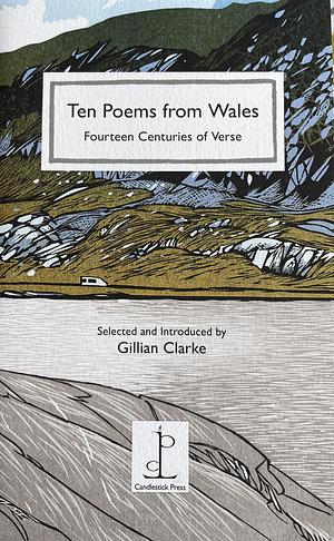 Ten Poems from Wales by Alun Lewis, Paul Henry, Dylan Thomas, Dannie Abse, Hedd Wyn, R.S. Thomas, Gillian Clarke, Robert Minhinnick, Samantha Wynne-Rhydderch