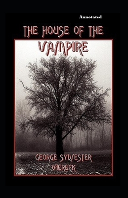 The House of the Vampire Annotated by George Sylvester Viereck