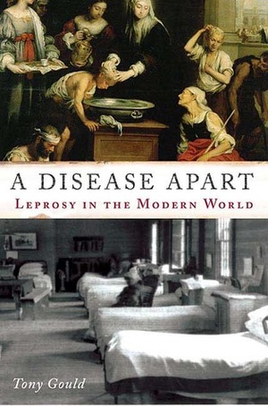 A Disease Apart: Leprosy in the Modern World by Tony Gould