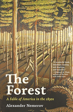 The Forest: A Fable of America in the 1830s by Alexander Nemerov