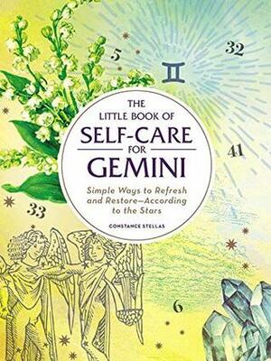 The Little Book of Self-Care for Gemini: Simple Ways to Refresh and Restore—According to the Stars by Constance Stellas