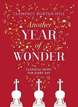 Another Year of Wonder: Classical Music for Every Day by Clemency Burton-Hill