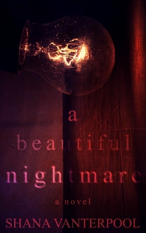 A Beautiful Nightmare by Shana Vanterpool