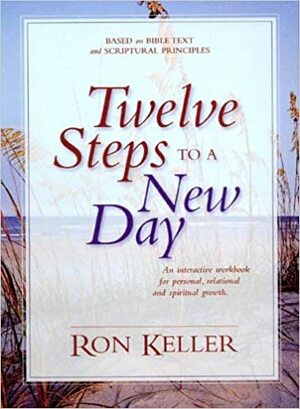 Twelve Steps to a New Day by Ron Keller
