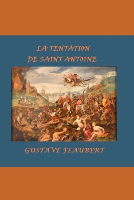 La Tentation de saint Antoine: Versions 1849 et 1856 - Illustrées et Annotées by Gustave Flaubert