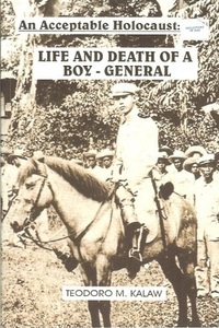 An Acceptable Holocaust: Life and Death of a Boy-General by Marcelino A. Foronda, Teodoro M. Kalaw