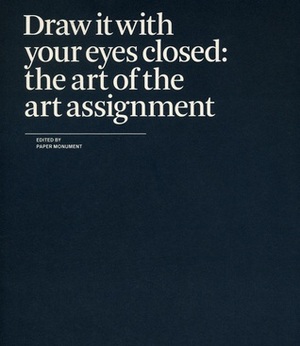 Draw It with Your Eyes Closed: The Art of the Art Assignment by Paper Monument