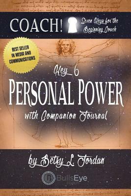 Personal Power: Seven Keys for the Beginning Coach. Book 6 by Betsy Jordan