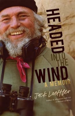 Headed Into the Wind: A Memoir by Jack Loeffler