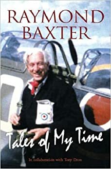Tales of My Time by Tony Dron, Raymond Baxter