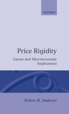 Price Rigidity: Causes and Macroeconomic Implications by Torben M. Andersen