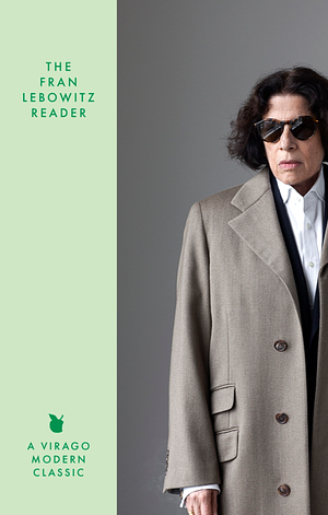 The Fran Lebowitz Reader: The Sunday Times Bestseller by Fran Lebowitz