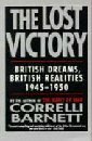 The Lost Victory: British Dreams, British Realities 1945-1950 by Correlli Barnett