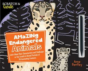 Scratch & Create: Amazing Endangered Animals: Learn about Their Characteristics and Challenges as You Scratch to Reveal Portraits of 20 Fascinating Cr by Anne Bentley