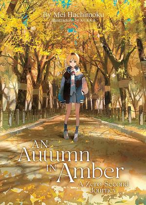 An Autumn in Amber, a Zero-Second Journey (Light Novel) by MEI. HACHIMOKU