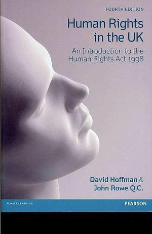 Human Rights in the UK: An Introduction to the Human Rights Act 1998 by David Hoffman, John Jermyn Rowe