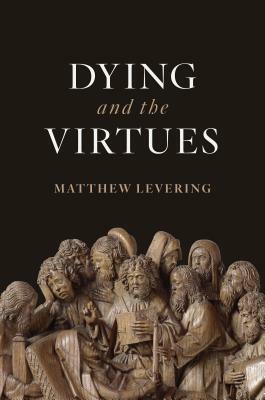 Dying and the Virtues by Matthew Levering