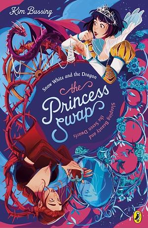 The Princess Swap 2: Snow White and the Dragon (or, Sleeping Beauty and the Seven Dwarfs) by Kim Bussing