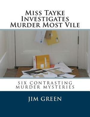 Miss Tayke Investigates Murder Most Vile by Jim Green