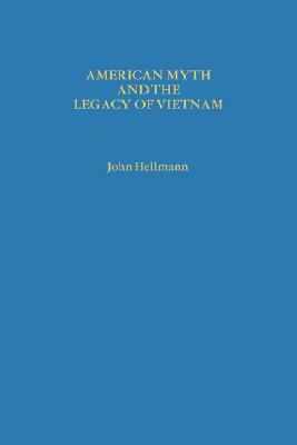 American Myth and the Legacy of Vietnam by John Hellmann