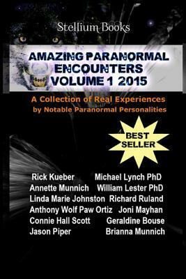 Amazing Paranormal Encounters: 2015 by Rick Kueber, Annette Munnich, Linda Marie Johnston