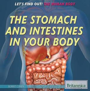 The Stomach and Intestines in Your Body by Robert Z. Cohen
