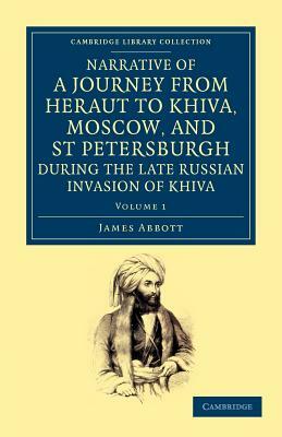 Narrative of a Journey from Heraut to Khiva, Moscow, and St Petersburgh During the Late Russian Invasion of Khiva: With Some Account of the Court of K by James Abbott