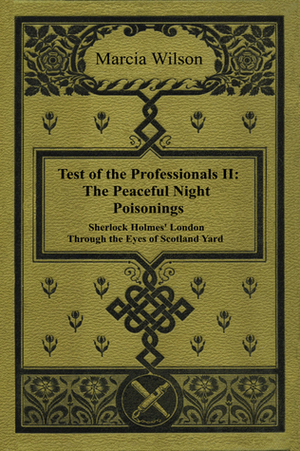 The Peaceful Night Poisonings: Sherlock Holmes' London Through the Eyes of Scotland Yard by Marcia Wilson