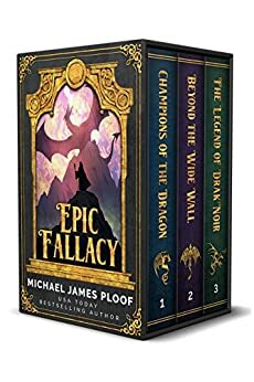 Epic Fallacy Trilogy: Contains Champions of the Dragon, Beyond the Wide Wall, The Legend of Drak'Noir by Michael James Ploof