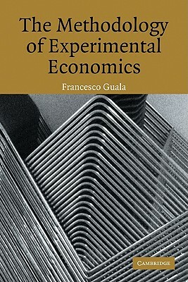 The Methodology of Experimental Economics by Francesco Guala