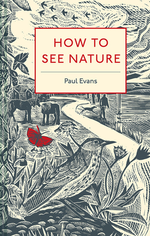 How to See Nature by Paul Evans
