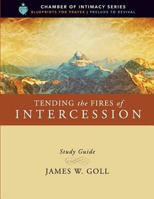 Tending the Fires of Intercession Study Guide by James W. Goll