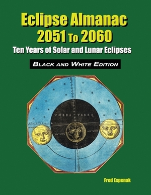 Eclipse Almanac 2051 to 2060 - Black and White Edition by Fred Espenak