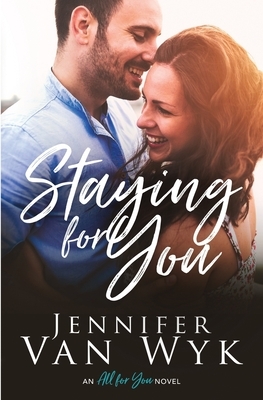 Staying For You by Jennifer Van Wyk