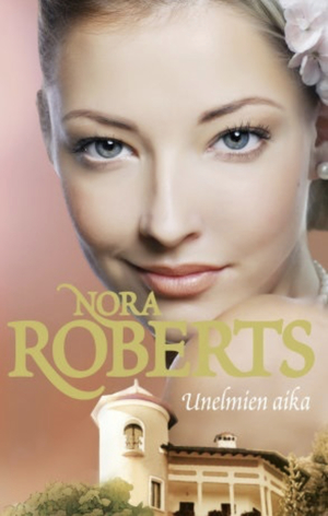 Unelmien aika by Nora Roberts