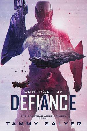 Contract of Defiance, Spectras Arise Trilogy, Book 1 by Tammy Salyer