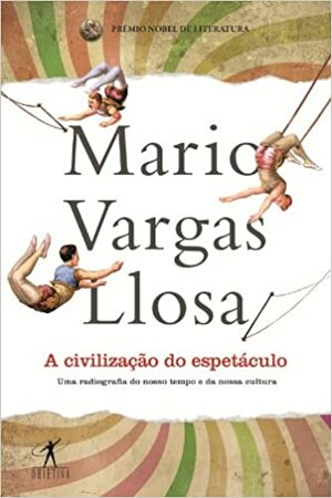 A civilização do espetáculo by Mario Vargas Llosa