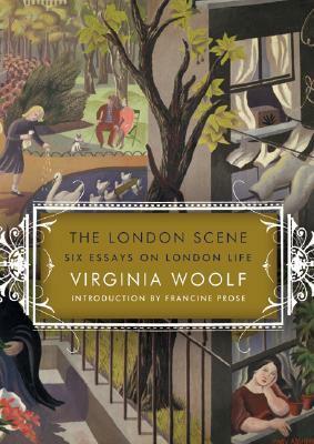 The London Scene: Six Essays on London Life by Virginia Woolf
