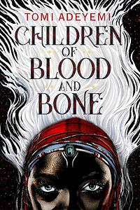 Children of Blood and Bone by Tomi Adeyemi