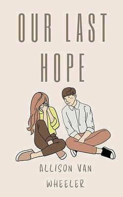 Our Last Hope by Allison Van Wheeler