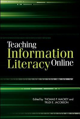 Teaching Information Literacy Online by Thomas P. Mackey, Trudi E. Jacobson