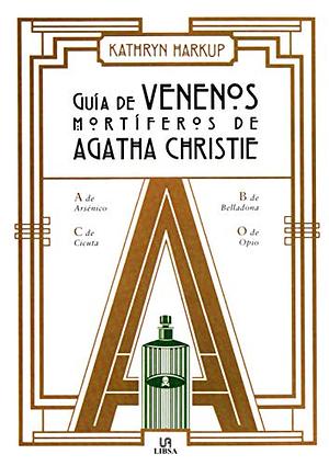 Guía de venenos mortíferos de Agatha Christie by Kathryn Harkup