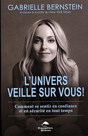 L'Univers veille sur vous ! by Gabrielle Bernstein, Gabrielle Bernstein