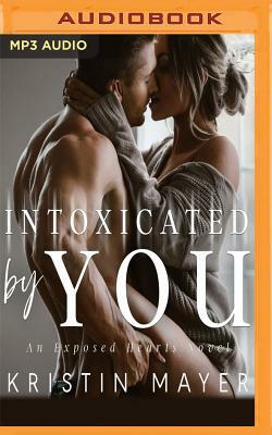 Intoxicated by You by Kristin Mayer