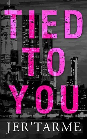 Tied to You: A new adult, college romance book by Jer'tarme Williams, Jer'tarme Williams