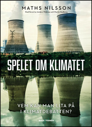 Spelet om klimatet – Vem kan man lita på i klimatdebatten? by Maths Nilsson
