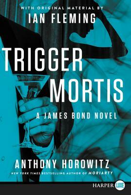 Trigger Mortis: With Original Material by Ian Fleming by Anthony Horowitz