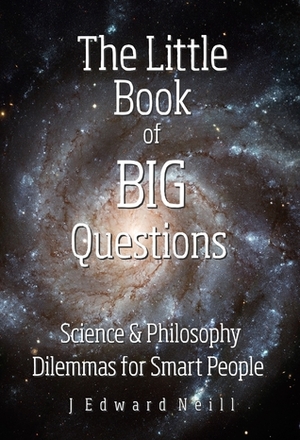 The Little Book of Big Questions by J. Edward Neill