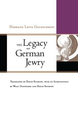 The Legacy of German Jewry by Hermann Levin Goldschmidt